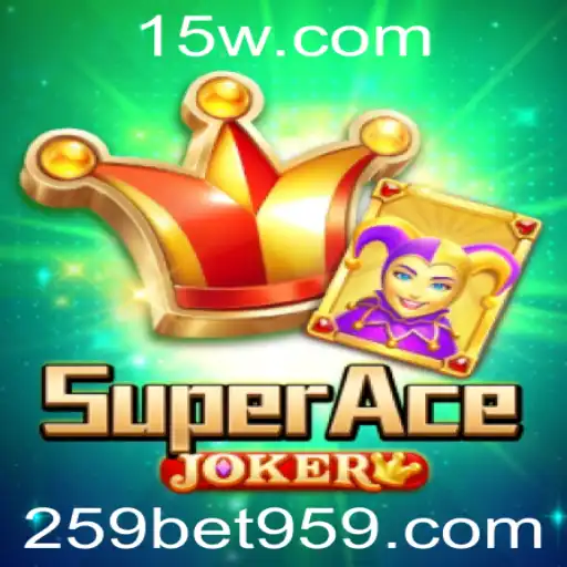 Descubra SuperAceJoker: O Jogo do Ano Com a Plataforma 259bet